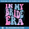 bride-in-my-bride-era-funny-best-svg-cutting-digital-files