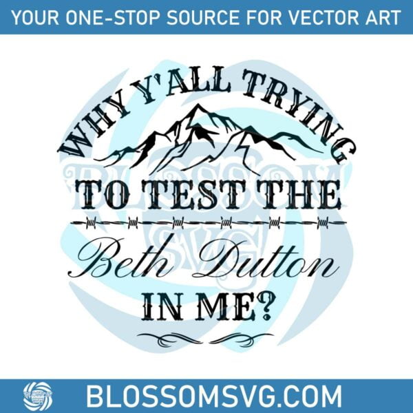 why-yall-trying-to-test-the-beth-dutton-in-me-svg-cutting-file