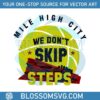 nuggets-mile-high-city-we-dont-skip-steps-2023-svg-cutting-file
