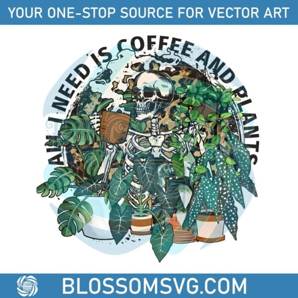 all-i-need-is-coffee-and-plants-funny-skeleton-coffee-lover-png