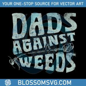 Dads Against Weeds Funny Dad SVG Graphic Design Files