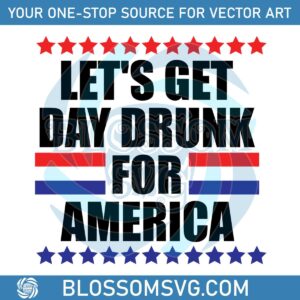 lets-get-day-drunk-for-america-4th-of-july-svg-cutting-file