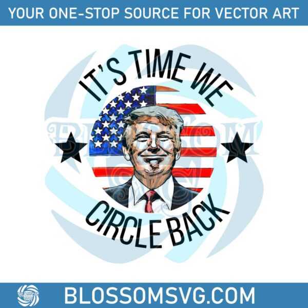 Its Time To Circle Back Trump PNG Sublimation Design