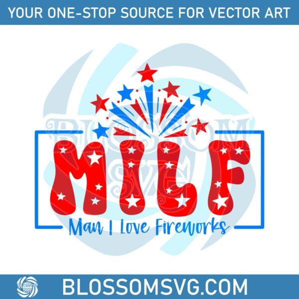 MILF Man I Love Fireworks Fourth Of July Svg Cutting File