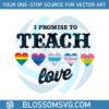 i-promise-to-teach-love-equality-pride-svg-graphic-design-files