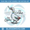be-gay-do-crime-funny-duck-goose-svg-graphic-design-files