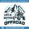 life-is-better-offroad-trail-riding-svg-graphic-design-files