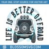 life-is-better-off-road-travel-svg-graphic-design-files