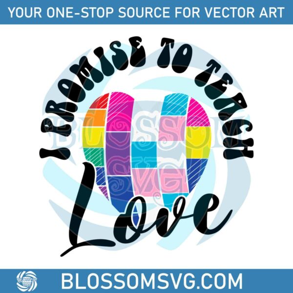 i-promise-to-teach-love-pride-svg-graphic-design-files