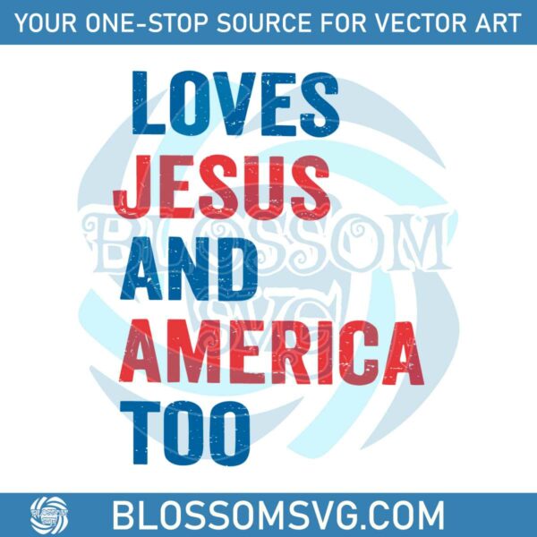 Loves Jesus And America Too Independence Day Svg Cutting File