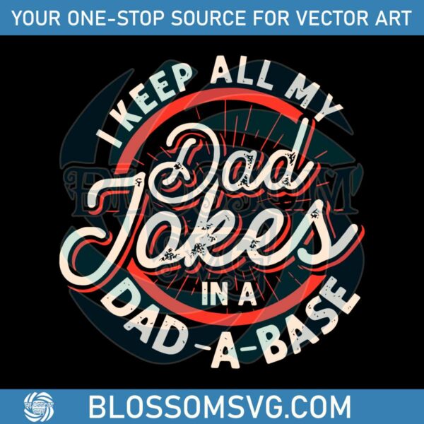 i-keep-all-my-dad-jokes-in-a-dad-a-base-svg-graphic-design-file