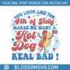 funny-hot-dog-you-look-like-the-4th-of-july-svg-digital-cricut-file