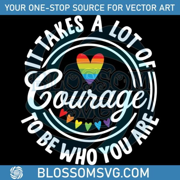 takes-a-lot-of-to-be-who-you-are-lgbt-svg-graphic-design-files