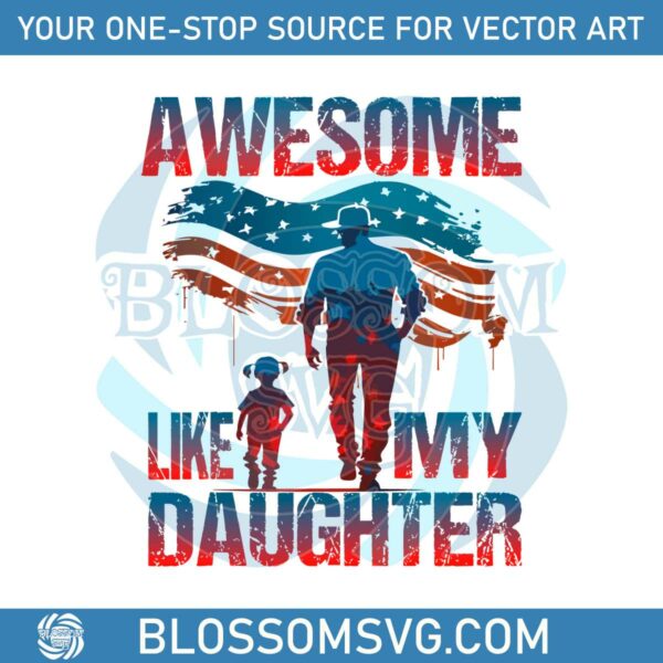 4th-of-july-awesome-like-my-daughter-svg-graphic-design-files