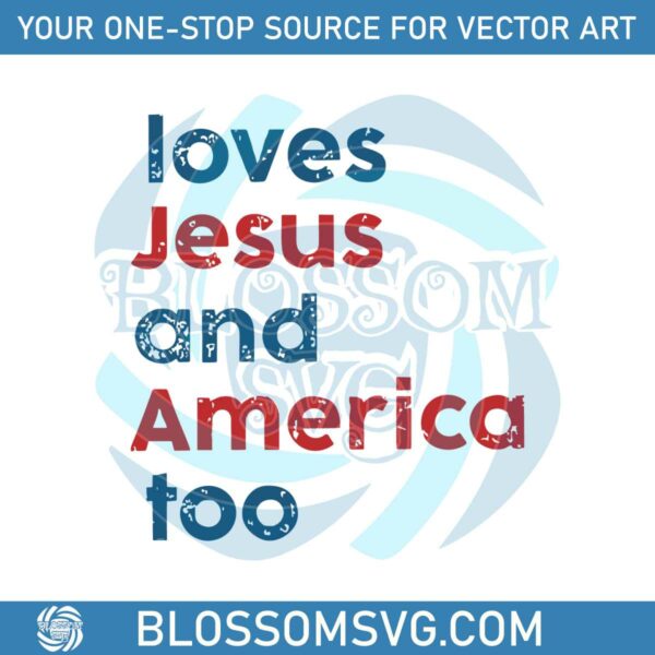 loves-jesus-and-america-too-patriotic-christian-4th-of-jule-svg