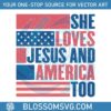 she-loves-jesus-and-america-too-usa-flag-christian-4th-of-july-svg