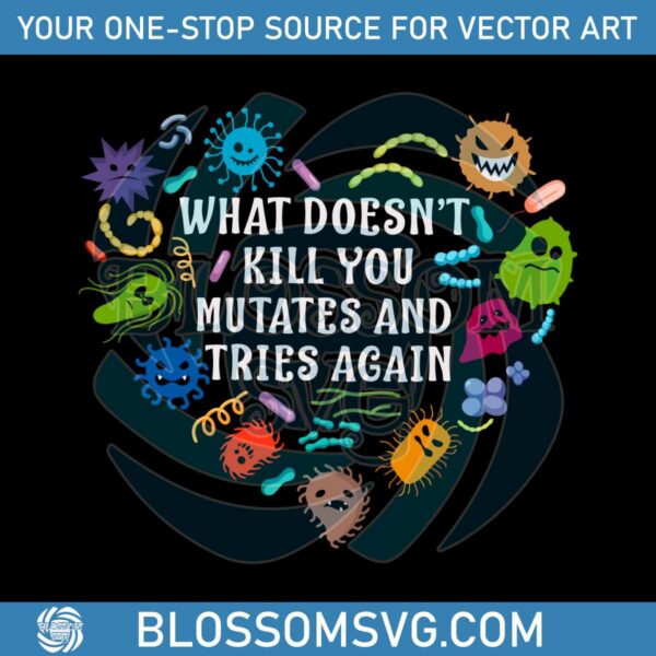 what-doesnt-t-kill-you-mutates-and-tries-again-virus-svg-cutting-file