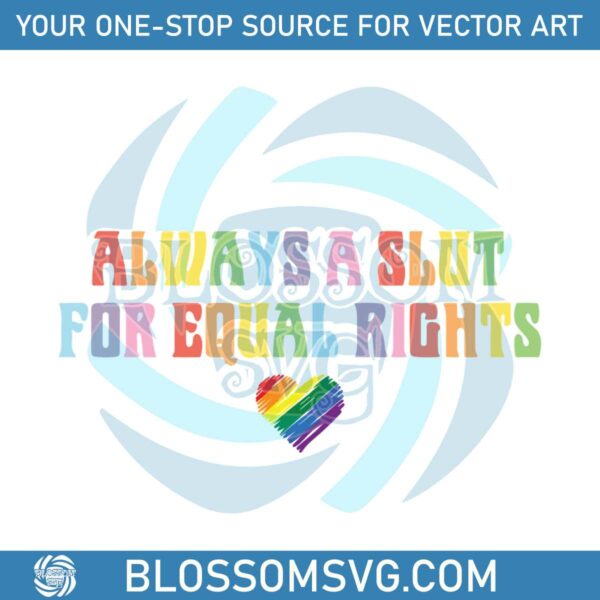 always-a-slut-for-equal-rights-equality-matter-svg-cutting-file