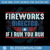 fireworks-director-i-run-you-run-4th-of-july-svg-cutting-file