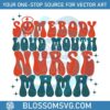 somebodys-loud-mouth-nurse-mama-svg-funny-nurse-life-svg
