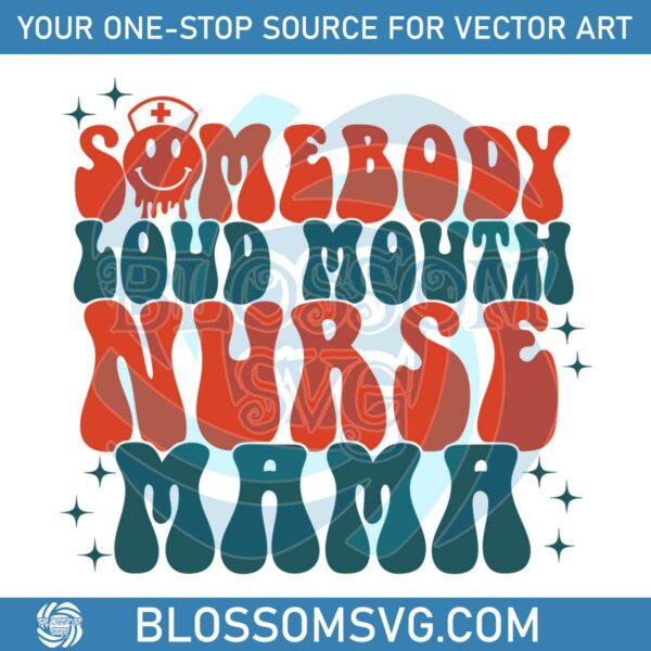 Somebodys Loud Mouth Nurse Mama SVG Funny Nurse Life SVG