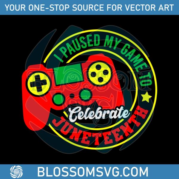 i-paused-my-game-to-celebrate-juneteenth-gamer-svg-cricut-file