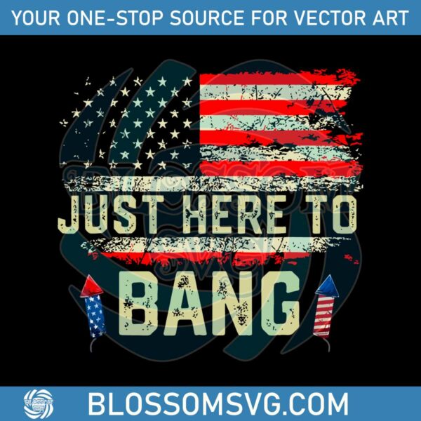 im-just-here-to-bang-funny-4th-of-july-independence-day-svg-file