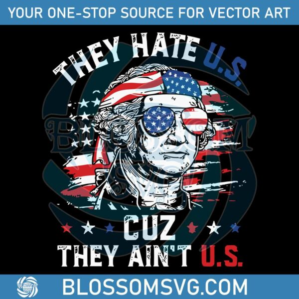 they-hate-us-cuz-they-aint-us-happy-4th-of-july-usa-flag-svg-file