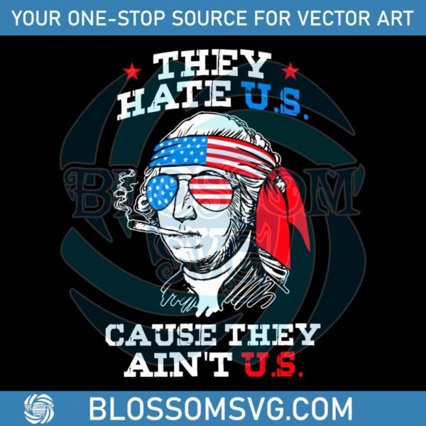 4th-of-july-washington-svg-they-hate-us-cause-they-aint-us-svg