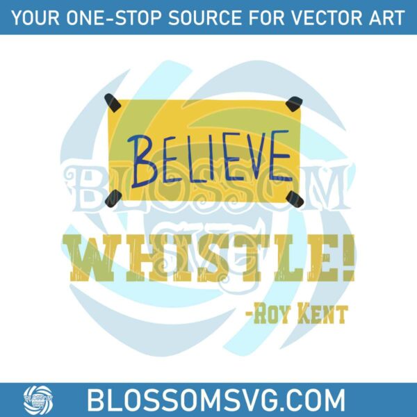 ted-lasso-whistle-believe-roy-kent-svg-graphic-design-file