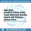 say-gay-protect-trans-kids-svg-pride-month-svg-cutting-file