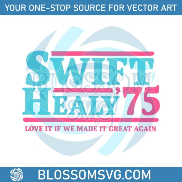 swift-healy-75-love-it-if-we-made-it-great-again-svg-cricut-file