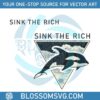 sink-the-rich-orca-attacks-svg-orca-lover-svg-digital-file