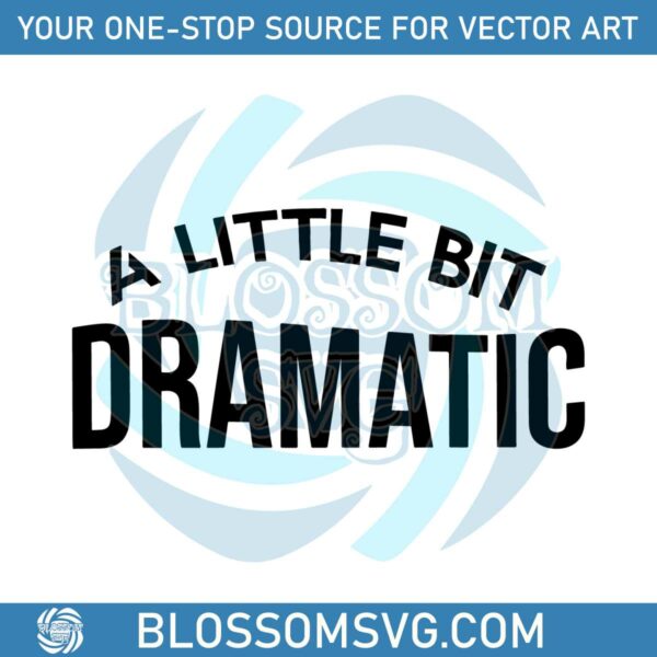 a-little-bit-dramatic-svg-funny-drama-queen-svg-cutting-file