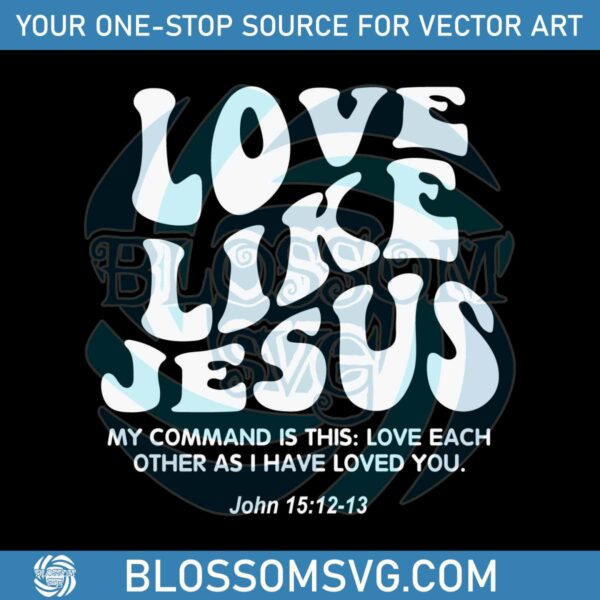 love-like-jesus-christian-quote-svg-graphic-design-file