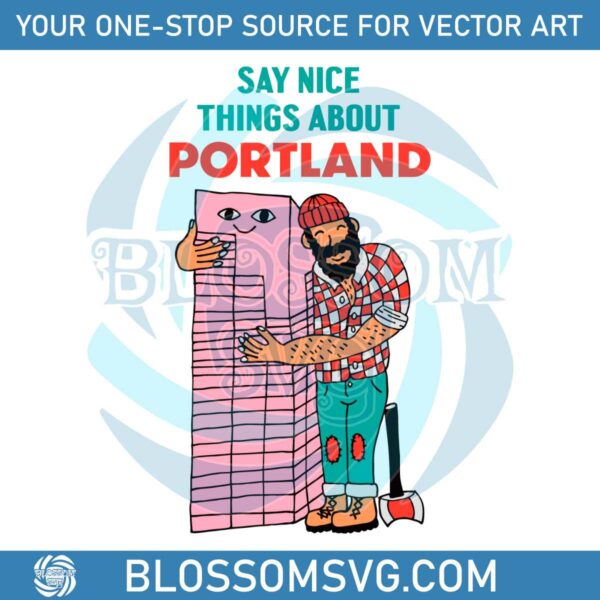 funny-paul-bunyan-say-nice-things-about-portland-svg-file