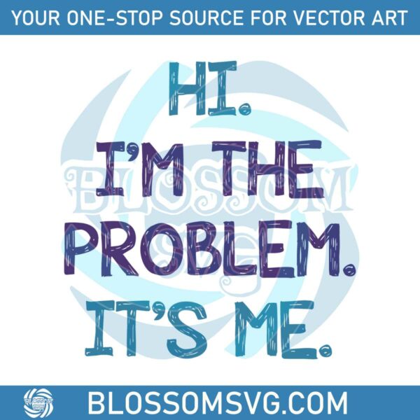 funny-taylor-swift-hi-im-the-problem-svg-its-me-svg-digital-file