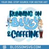 running-on-bluey-and-caffeine-svg-graphic-design-file