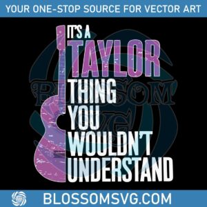 Its a Taylor Thing You Wouldnt Understand Funny Taylor Swift Svg