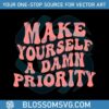 make-yourself-a-damn-priority-mental-health-awareness-svg