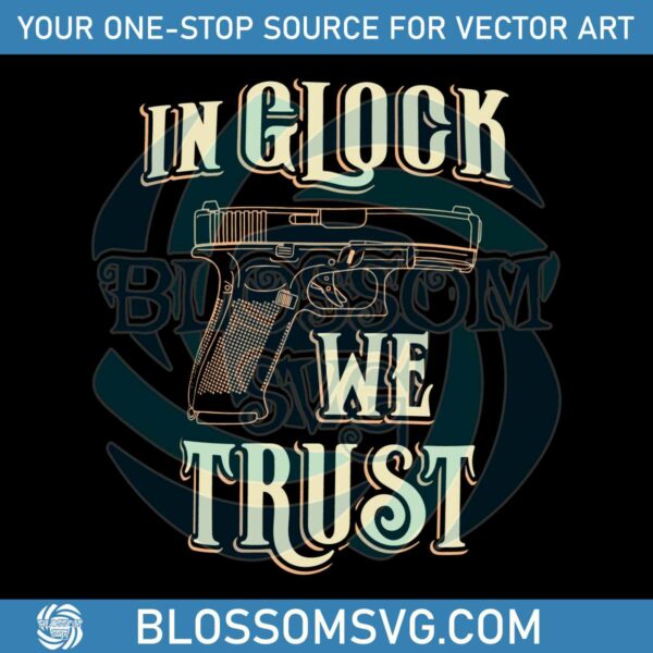 in-glock-we-trust-svg-gun-quote-svg-graphic-design-file