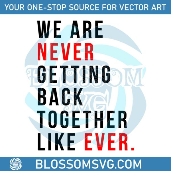 we-are-never-getting-back-together-taylor-svg-cutting-file