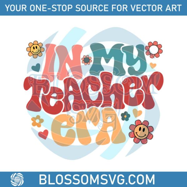 Groovy In My Teacher Era Floral Comfort Color SVG Digital Files