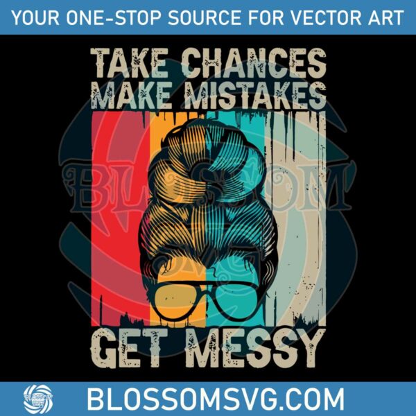 Take Chances Mistakes Get Messy SVG Retro Messy Bun SVG