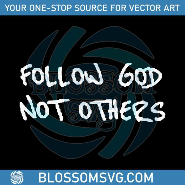 follow-god-not-others-svg-religious-quote-svg-digital-files