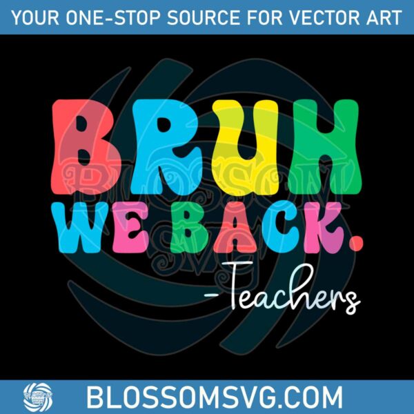 Bruh We Back Teachers Funny Back To School SVG Cricut Files