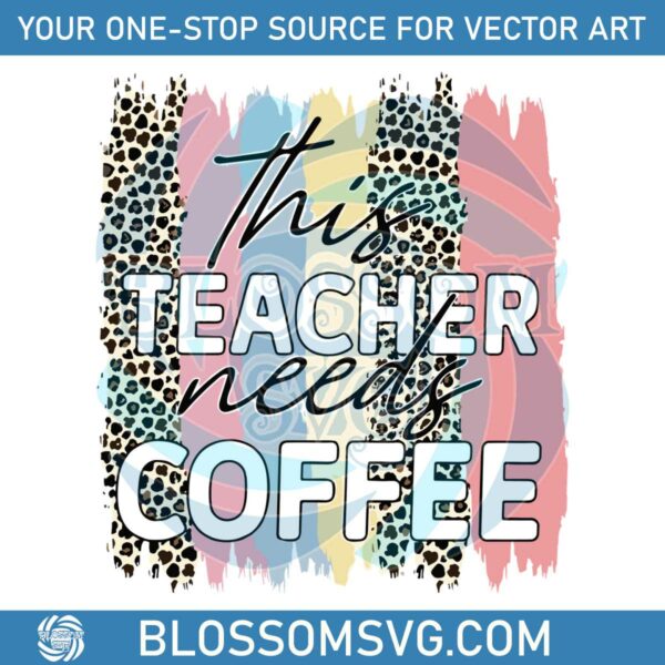 Preschool Teacher SVG This Teacher Needs Coffee SVG Files