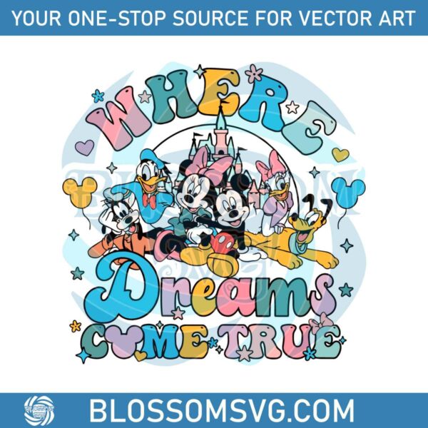 Where The Dream Come True SVG Disney Trip SVG Digital Files