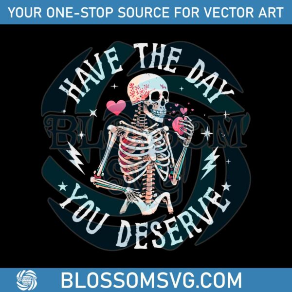 have-the-day-you-deserve-beauty-skeleton-motivational-png-file