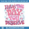 have-the-day-you-deserve-funny-quote-svg-digital-files